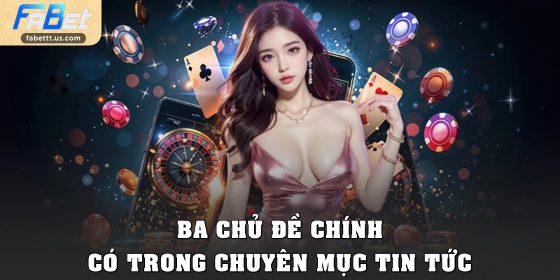 Ba chủ đề chính có trong chuyên mục Tin tức