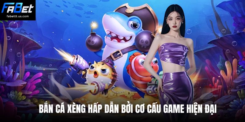 Bắn cá xèng hấp dẫn bởi cơ cấu game hiện đại