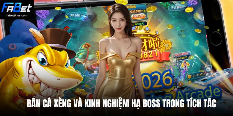 Bắn cá xèng và kinh nghiệm hạ boss trong tích tắc