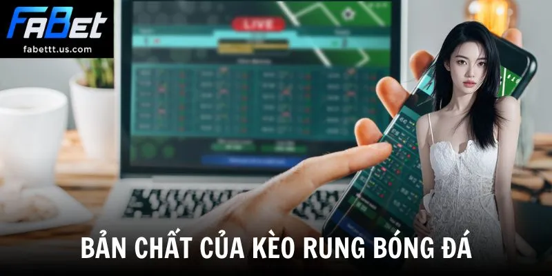 Bản chất của kèo rung bóng đá