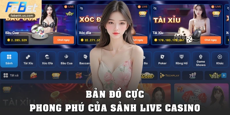 Bản đồ cực phong phú của sảnh live casino