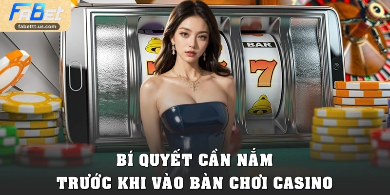Bí quyết cần nắm trước khi bước vào bàn chơi Casino
