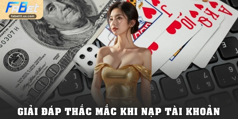 FAQ – Giải đáp thắc mắc khi nạp tài khoản