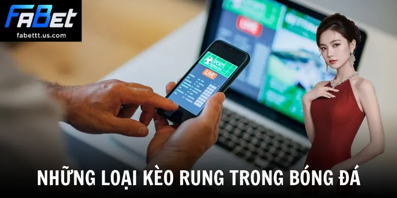 Những loại kèo rung trong bóng đá