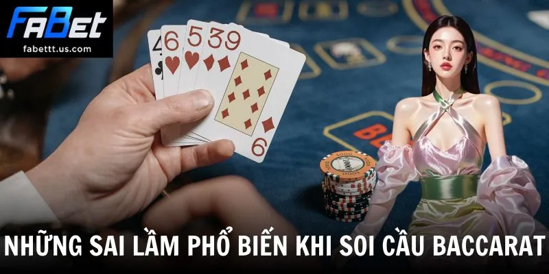 Những sai lầm phổ biến khi soi cầu baccarat
