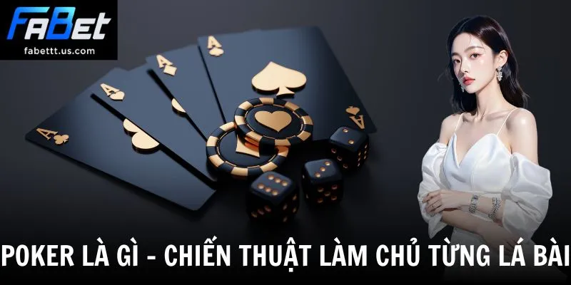 Poker Là Gì - Sự Thật Về Bộ Môn Khiến Triệu Người Mê Đắm
