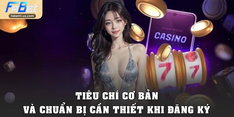 Tiêu chí cơ bản và chuẩn bị cần thiết khi đăng ký