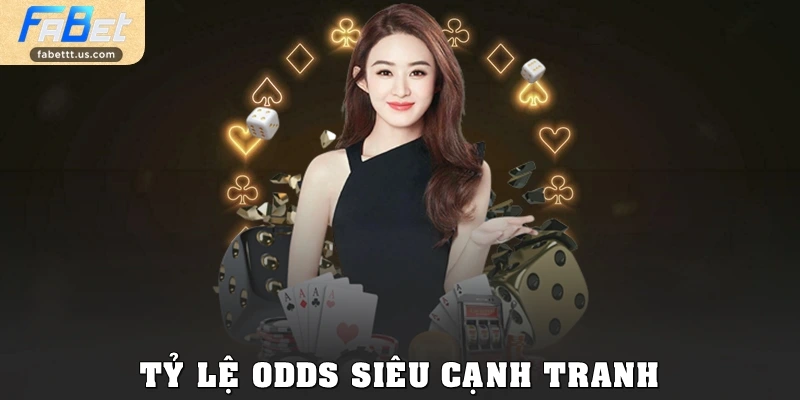 Tỷ lệ odds siêu cạnh tranh