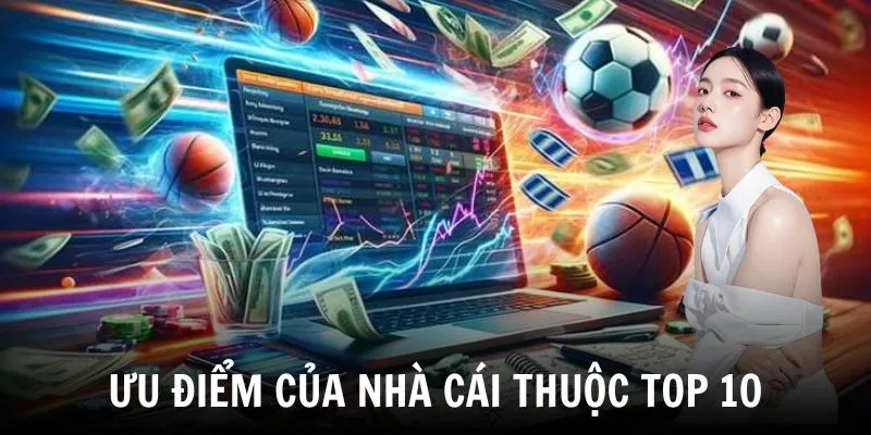 Ưu điểm của nhà cái thuộc top 10