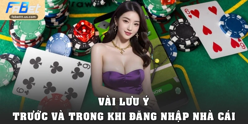 Vài lưu ý trước và trong khi đăng nhập nhà cái
